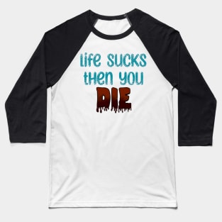 Life Sucks Baseball T-Shirt